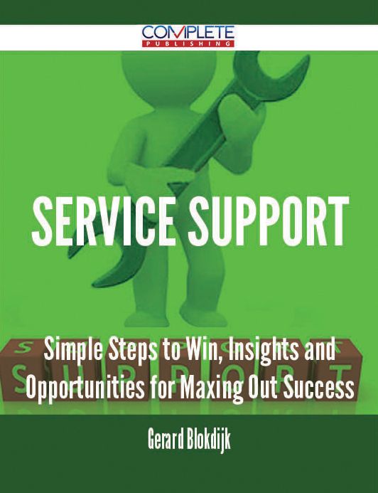 Service Support - Simple Steps to Win, Insights and Opportunities for Maxing Out Success
