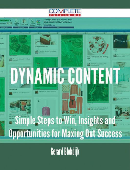 Dynamic Content - Simple Steps to Win, Insights and Opportunities for Maxing Out Success