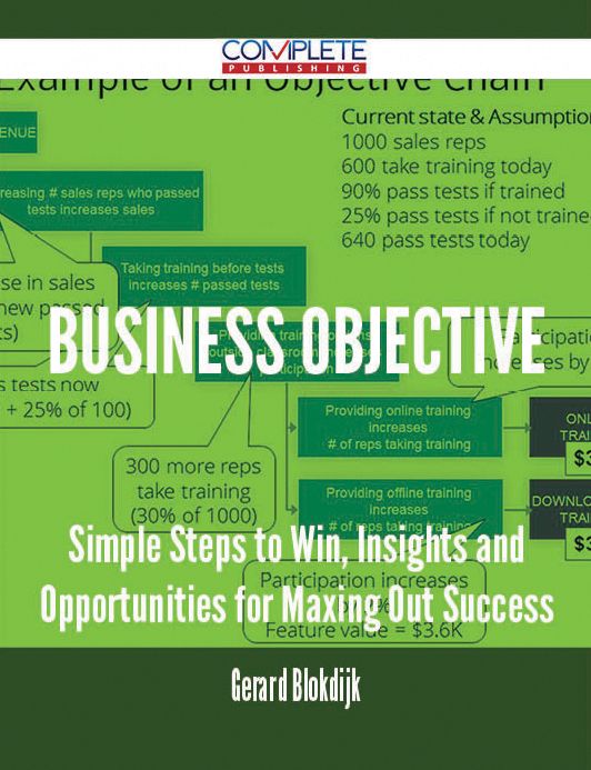 Business Objective - Simple Steps to Win, Insights and Opportunities for Maxing Out Success