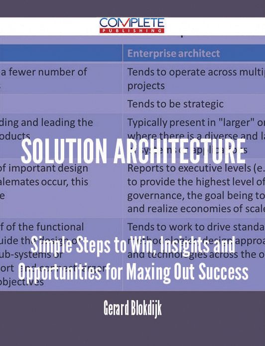 Solution Architecture - Simple Steps to Win, Insights and Opportunities for Maxing Out Success