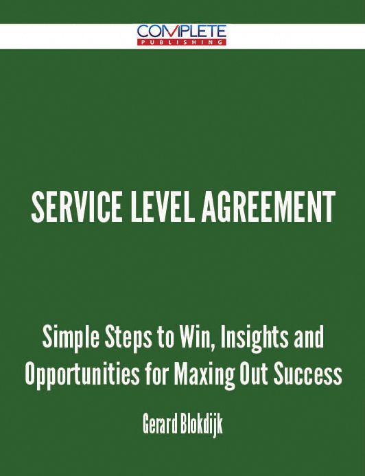 Service Level Agreement - Simple Steps to Win, Insights and Opportunities for Maxing Out Success