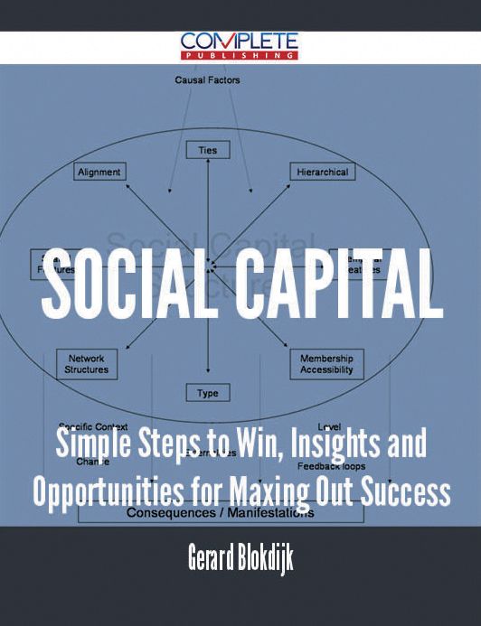 Social Capital - Simple Steps to Win, Insights and Opportunities for Maxing Out Success