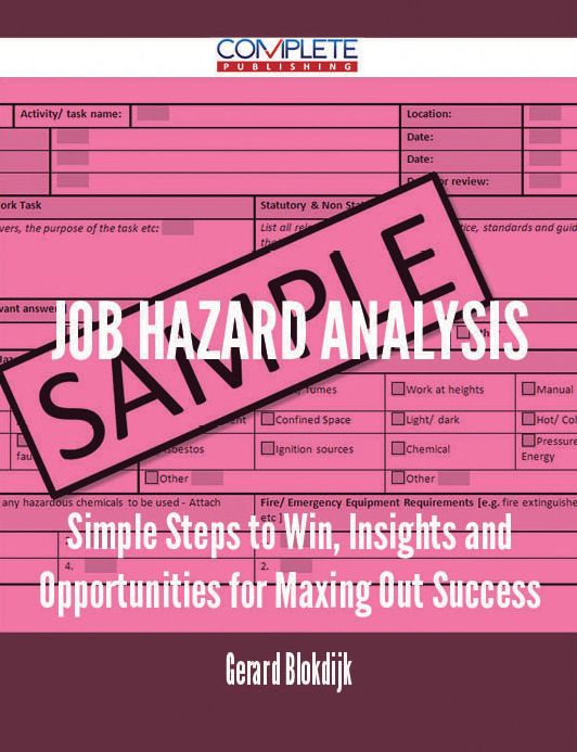 Job Hazard Analysis - Simple Steps to Win, Insights and Opportunities for Maxing Out Success