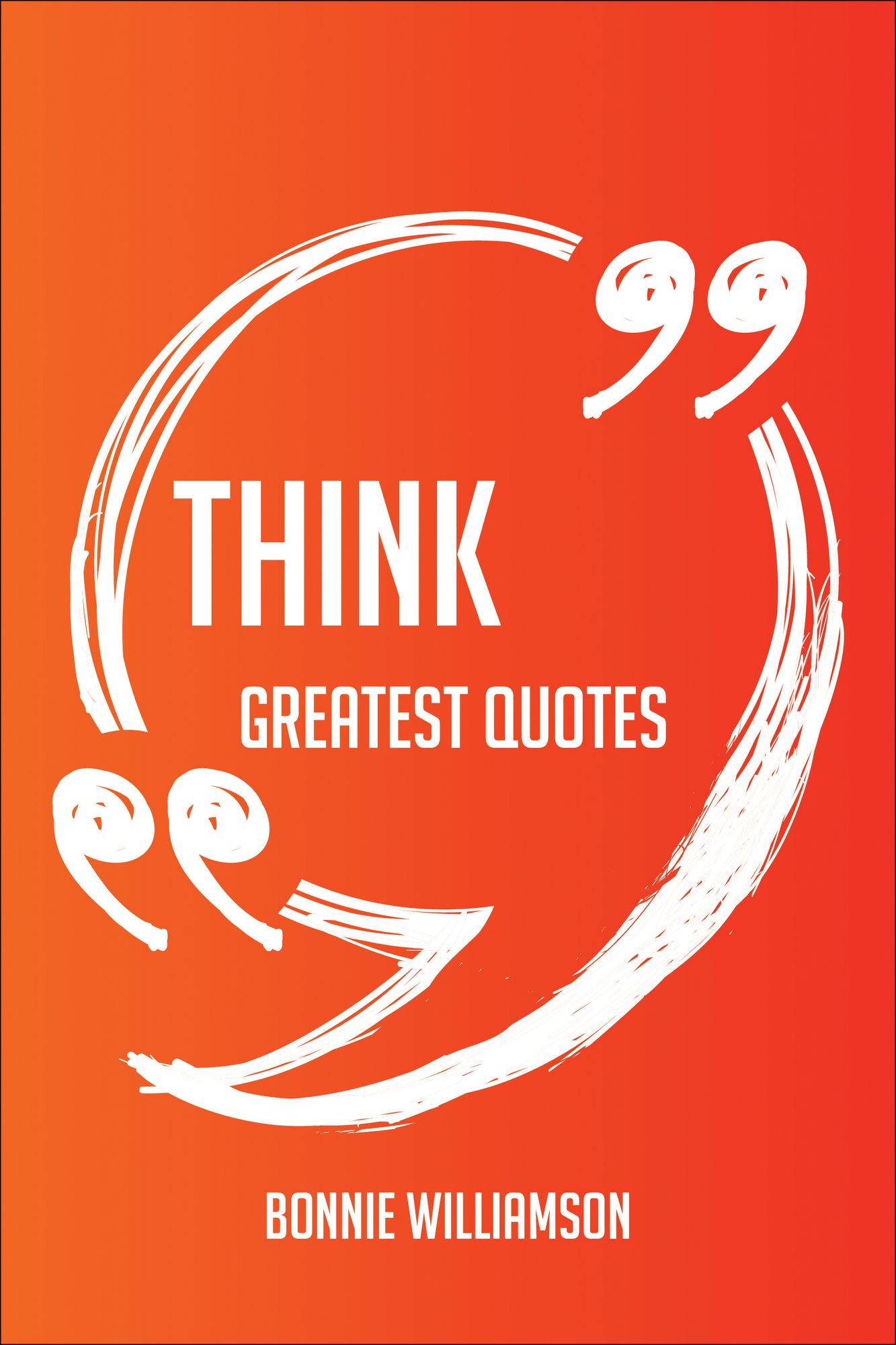 Think Greatest Quotes - Quick, Short, Medium Or Long Quotes. Find The Perfect Think Quotations For All Occasions - Spicing Up Letters, Speeches, And Everyday Conversations.