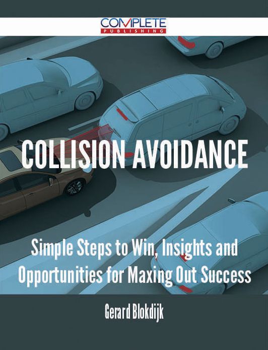 Collision Avoidance - Simple Steps to Win, Insights and Opportunities for Maxing Out Success