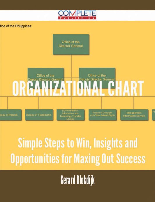 Organizational Chart - Simple Steps to Win, Insights and Opportunities for Maxing Out Success