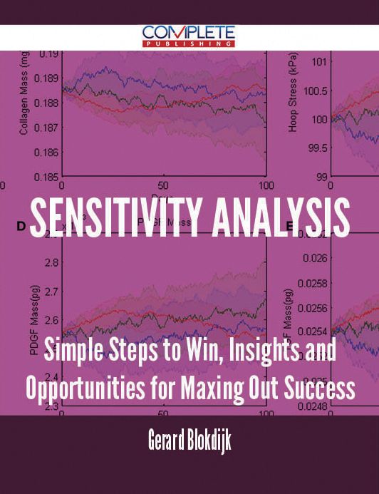 Sensitivity analysis - Simple Steps to Win, Insights and Opportunities for Maxing Out Success