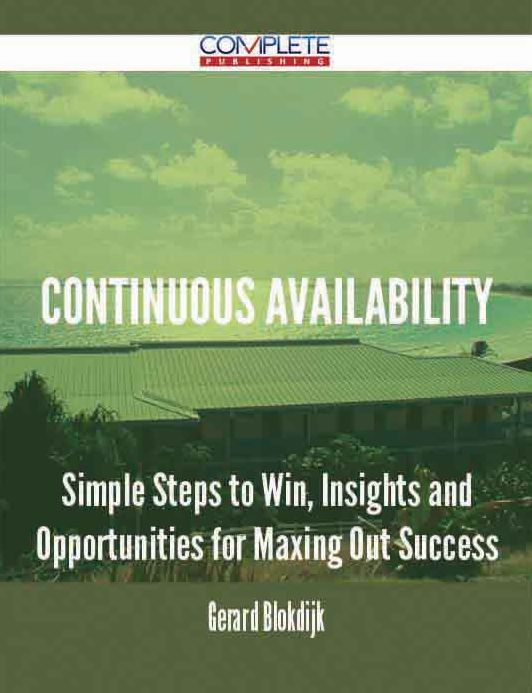 Continuous Availability - Simple Steps to Win, Insights and Opportunities for Maxing Out Success