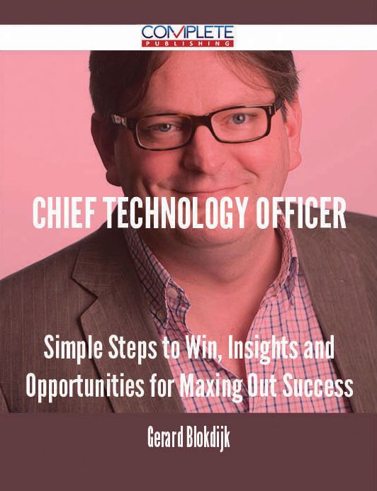 chief technology officer - Simple Steps to Win, Insights and Opportunities for Maxing Out Success