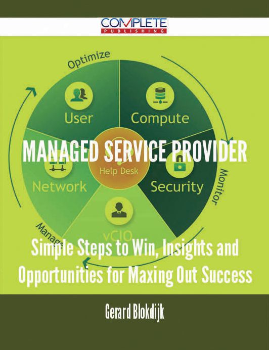 Managed Service Provider - Simple Steps to Win, Insights and Opportunities for Maxing Out Success