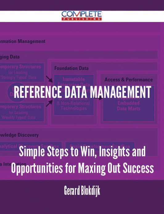 Reference Data Management - Simple Steps to Win, Insights and Opportunities for Maxing Out Success
