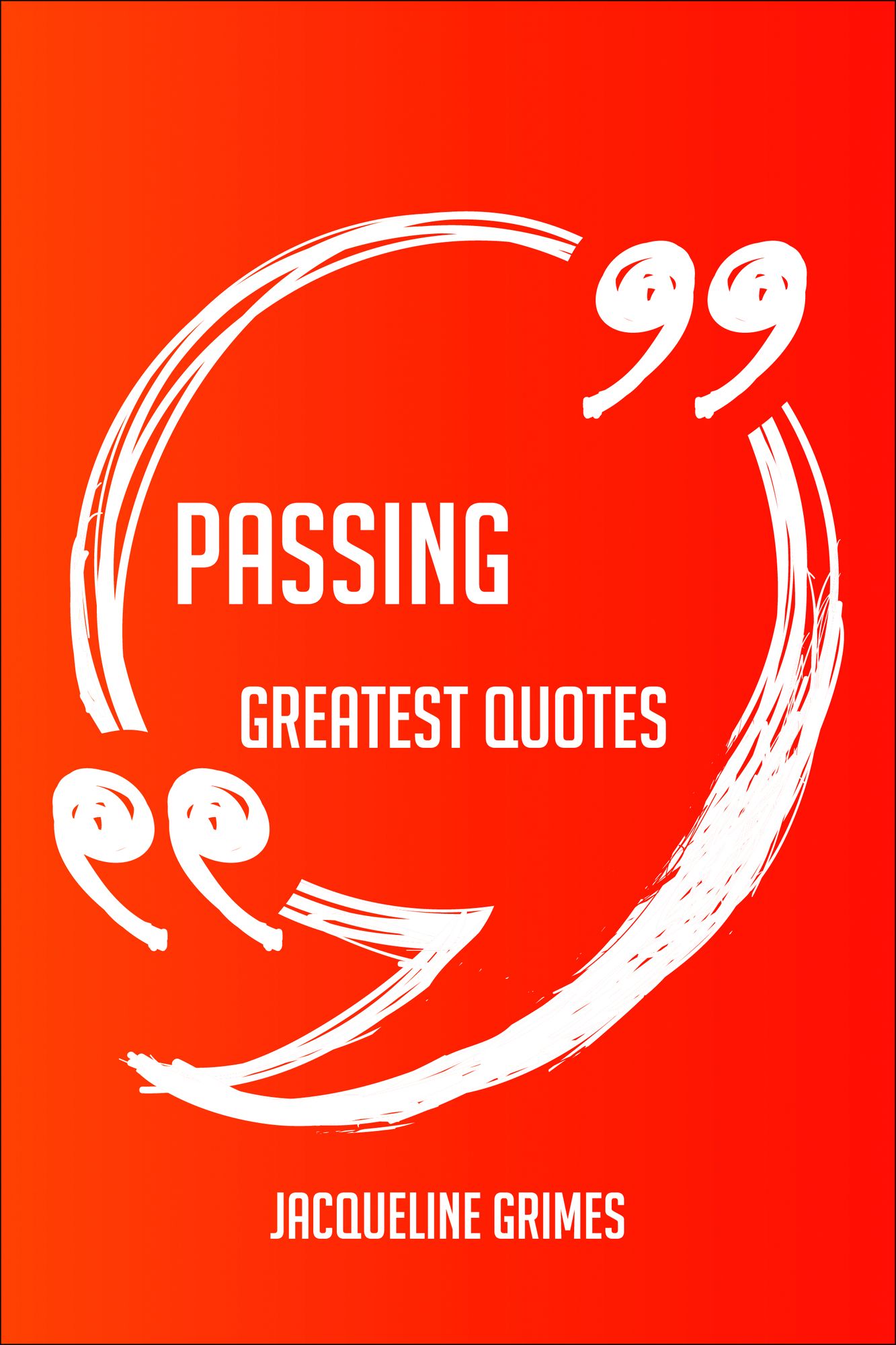 Passing Greatest Quotes - Quick, Short, Medium Or Long Quotes. Find The Perfect Passing Quotations For All Occasions - Spicing Up Letters, Speeches, And Everyday Conversations.
