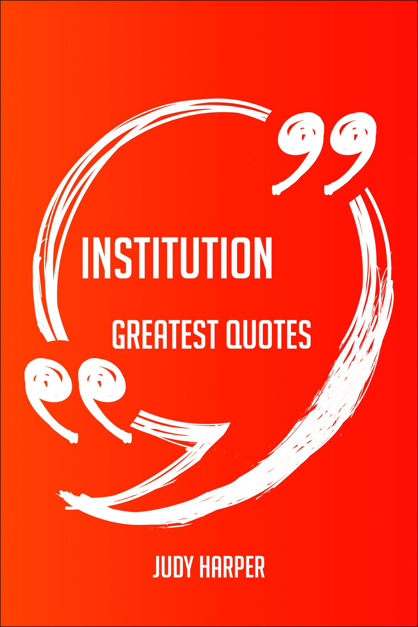 Institution Greatest Quotes - Quick, Short, Medium Or Long Quotes. Find The Perfect Institution Quotations For All Occasions - Spicing Up Letters, Speeches, And Everyday Conversations.