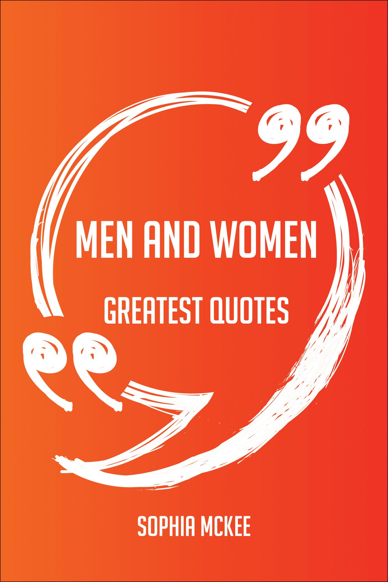 Men And Women Greatest Quotes - Quick, Short, Medium Or Long Quotes. Find The Perfect Men And Women Quotations For All Occasions - Spicing Up Letters, Speeches, And Everyday Conversations.