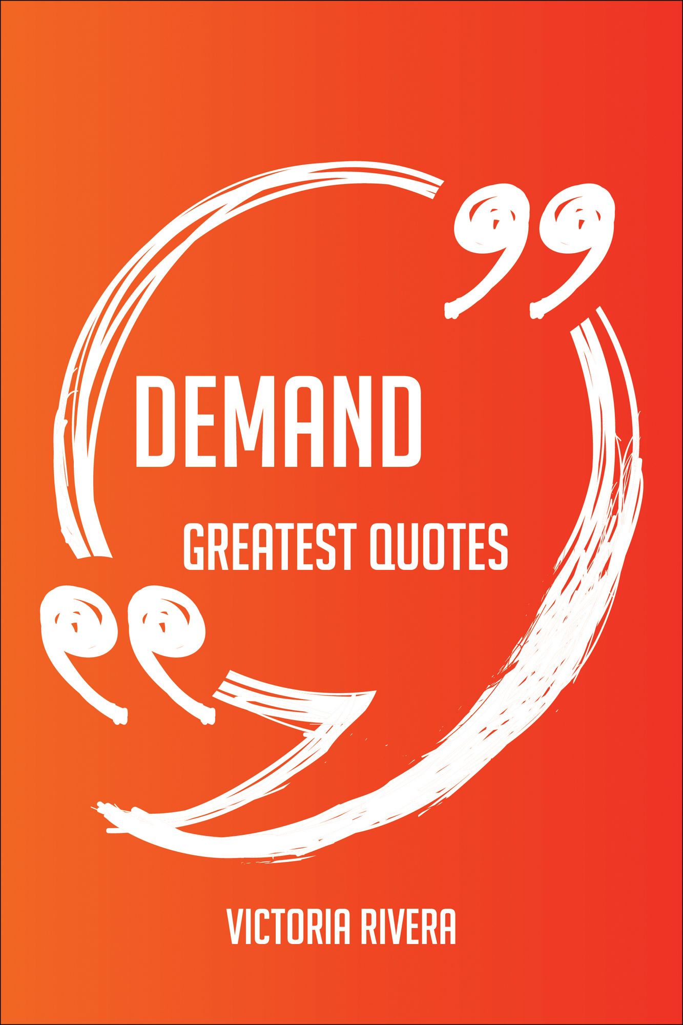 Demand Greatest Quotes - Quick, Short, Medium Or Long Quotes. Find The Perfect Demand Quotations For All Occasions - Spicing Up Letters, Speeches, And Everyday Conversations.