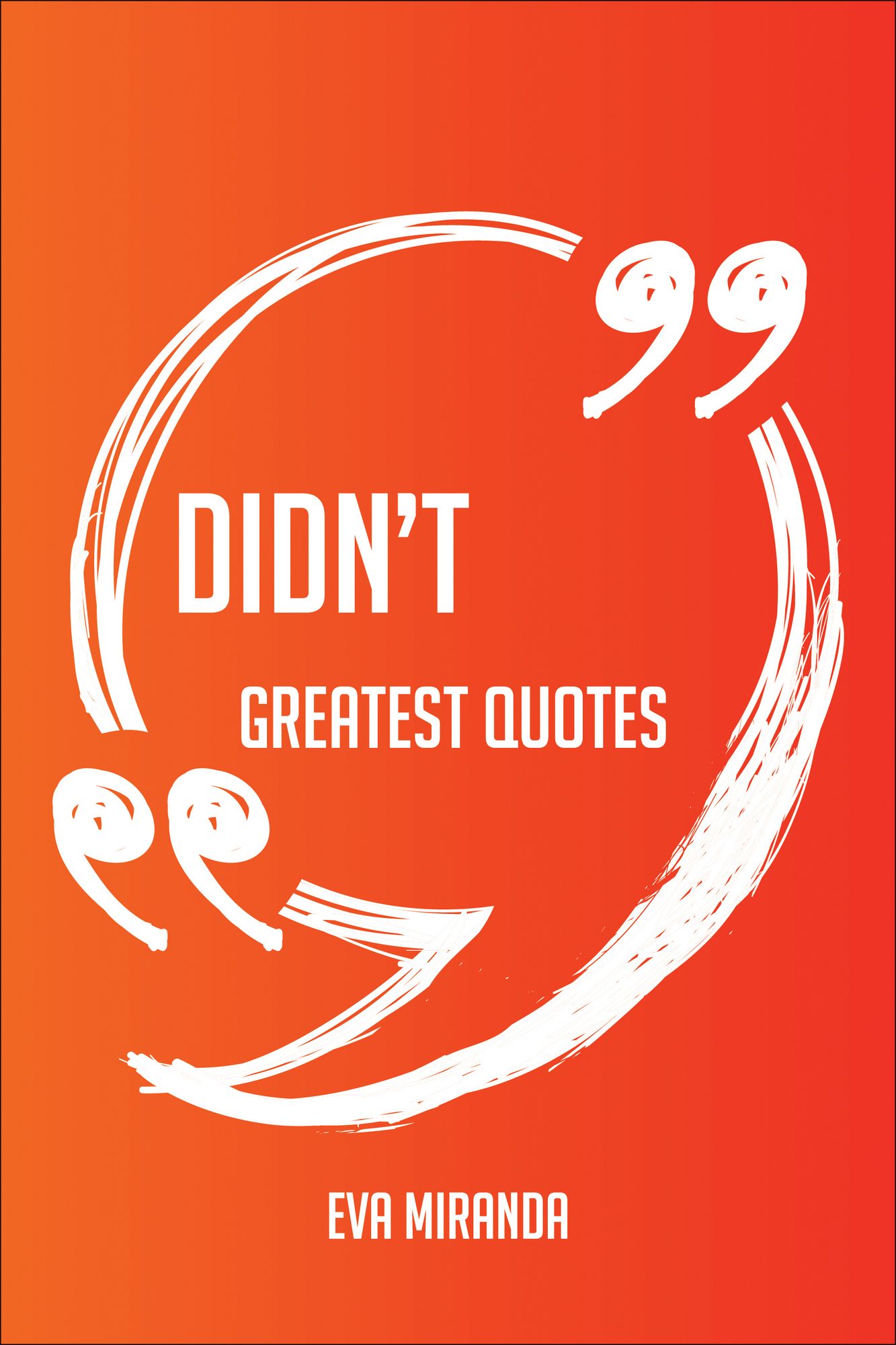 Didn't Greatest Quotes - Quick, Short, Medium Or Long Quotes. Find The Perfect Didn't Quotations For All Occasions - Spicing Up Letters, Speeches, And Everyday Conversations.