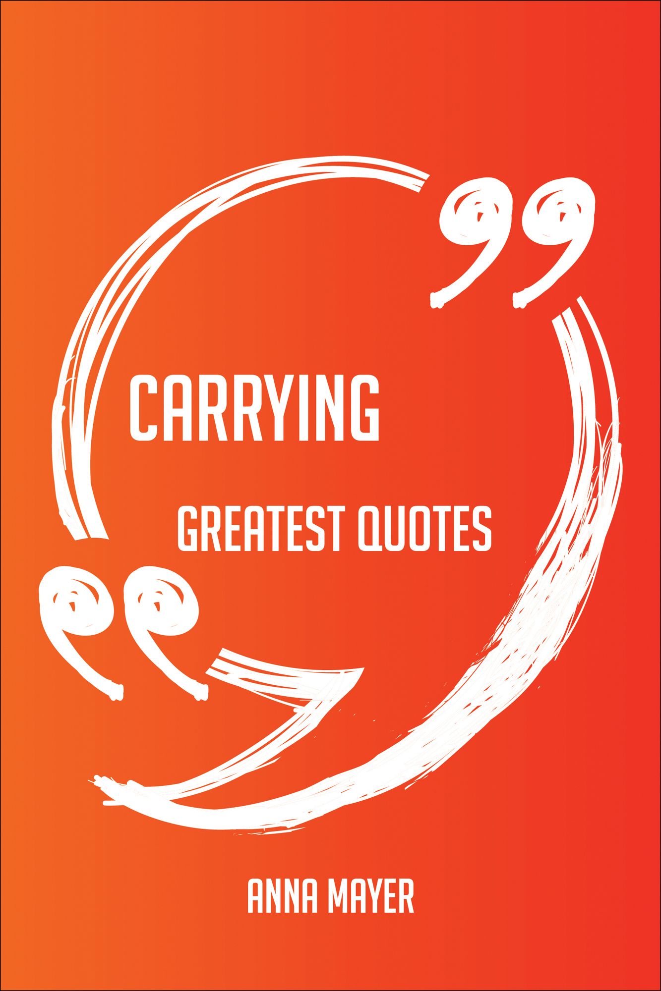 Carrying Greatest Quotes - Quick, Short, Medium Or Long Quotes. Find The Perfect Carrying Quotations For All Occasions - Spicing Up Letters, Speeches, And Everyday Conversations.