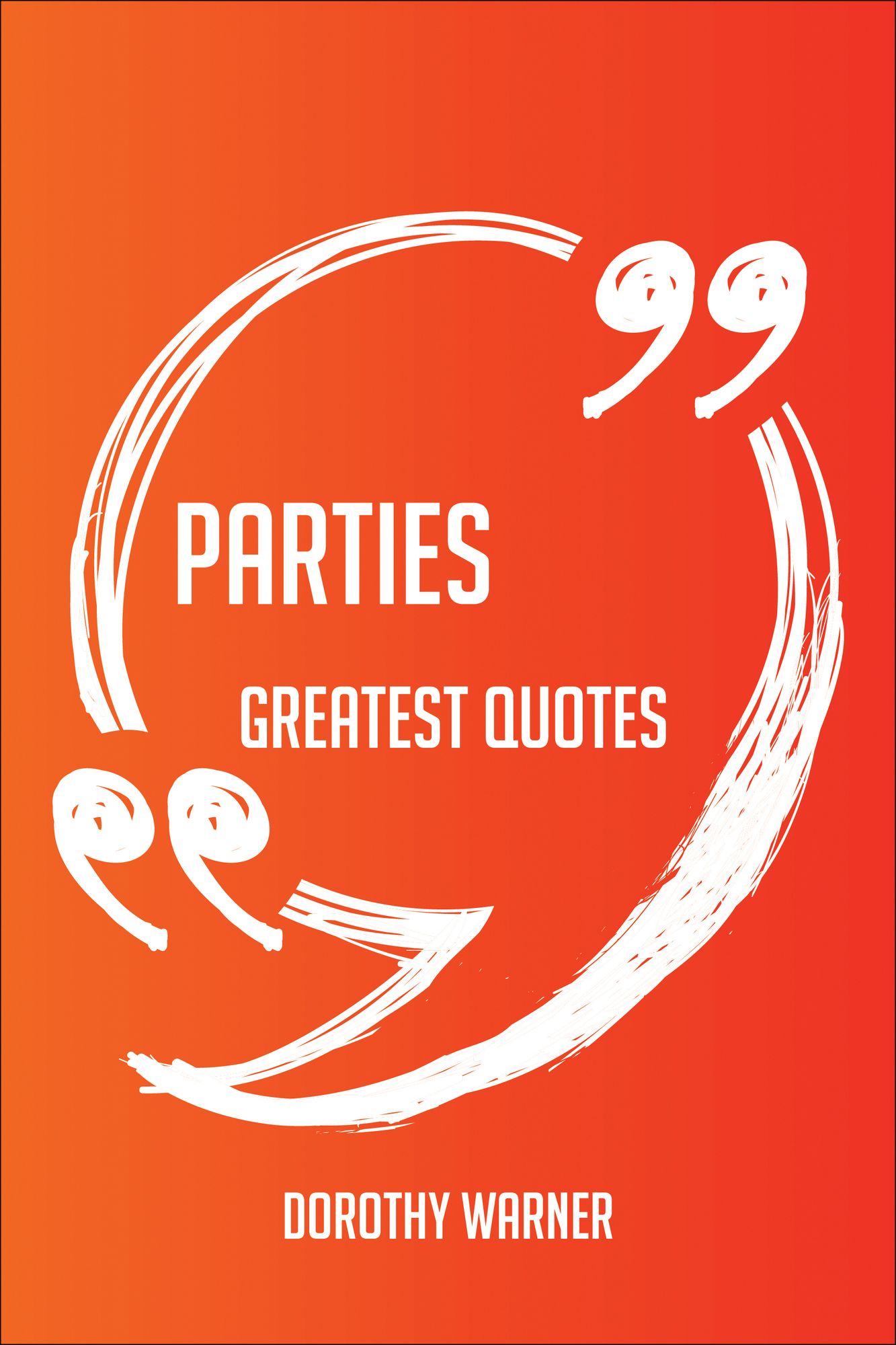 Parties Greatest Quotes - Quick, Short, Medium Or Long Quotes. Find The Perfect Parties Quotations For All Occasions - Spicing Up Letters, Speeches, And Everyday Conversations.