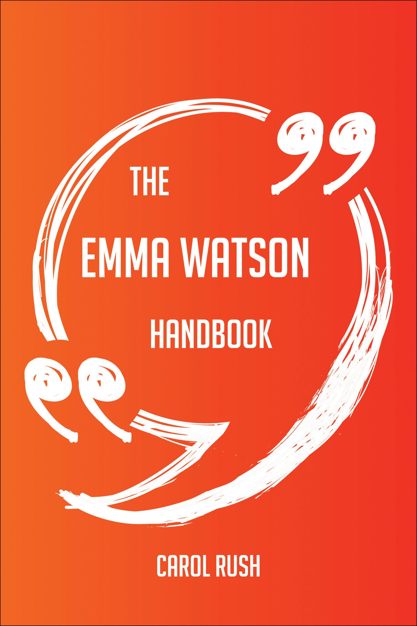 The Emma Watson Handbook - Everything You Need To Know About Emma Watson