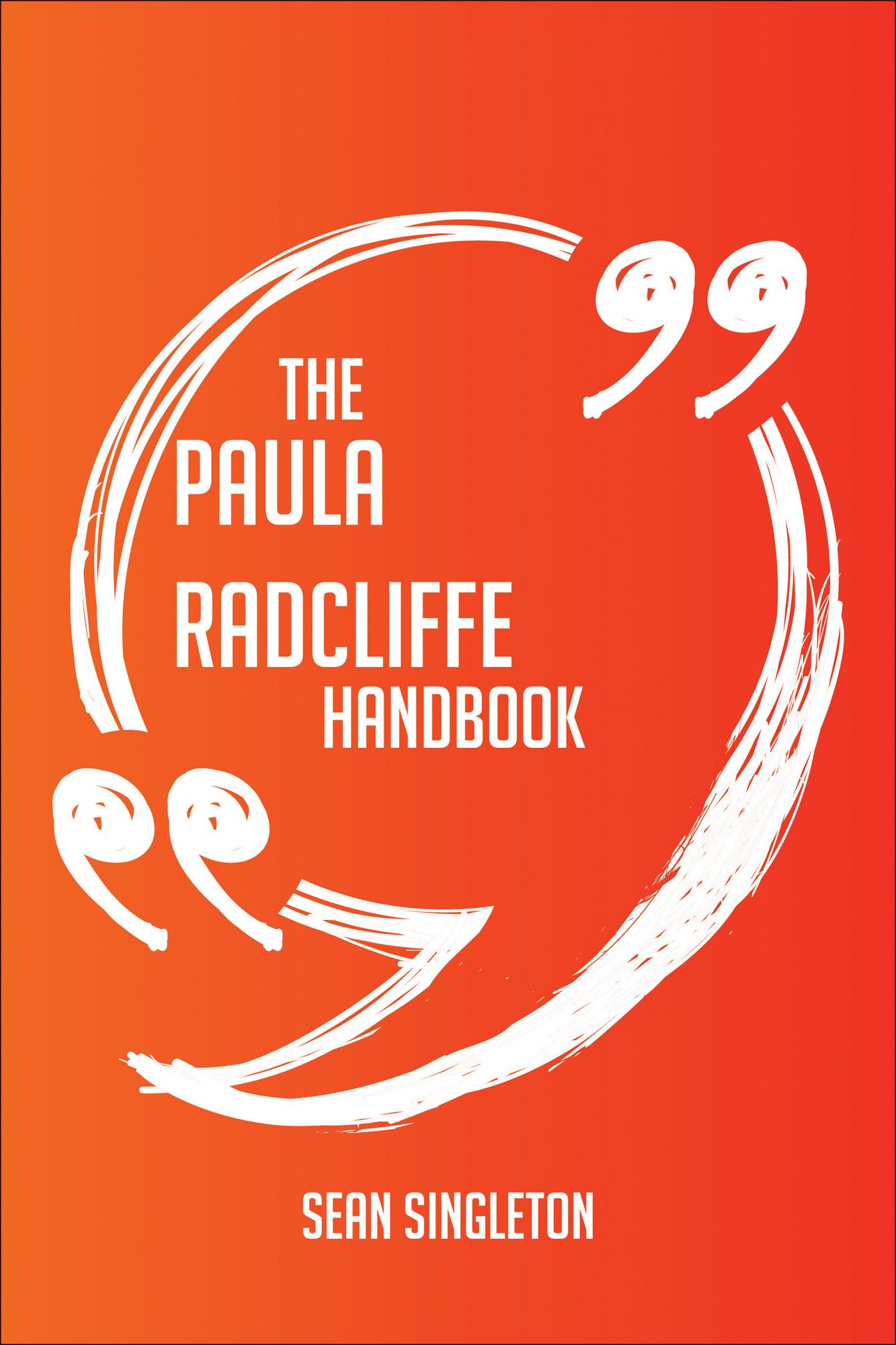 The Paula Radcliffe Handbook - Everything You Need To Know About Paula Radcliffe