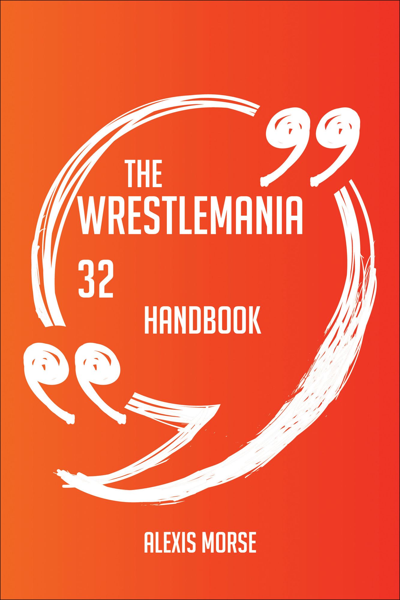 The WrestleMania 32 Handbook - Everything You Need To Know About WrestleMania 32