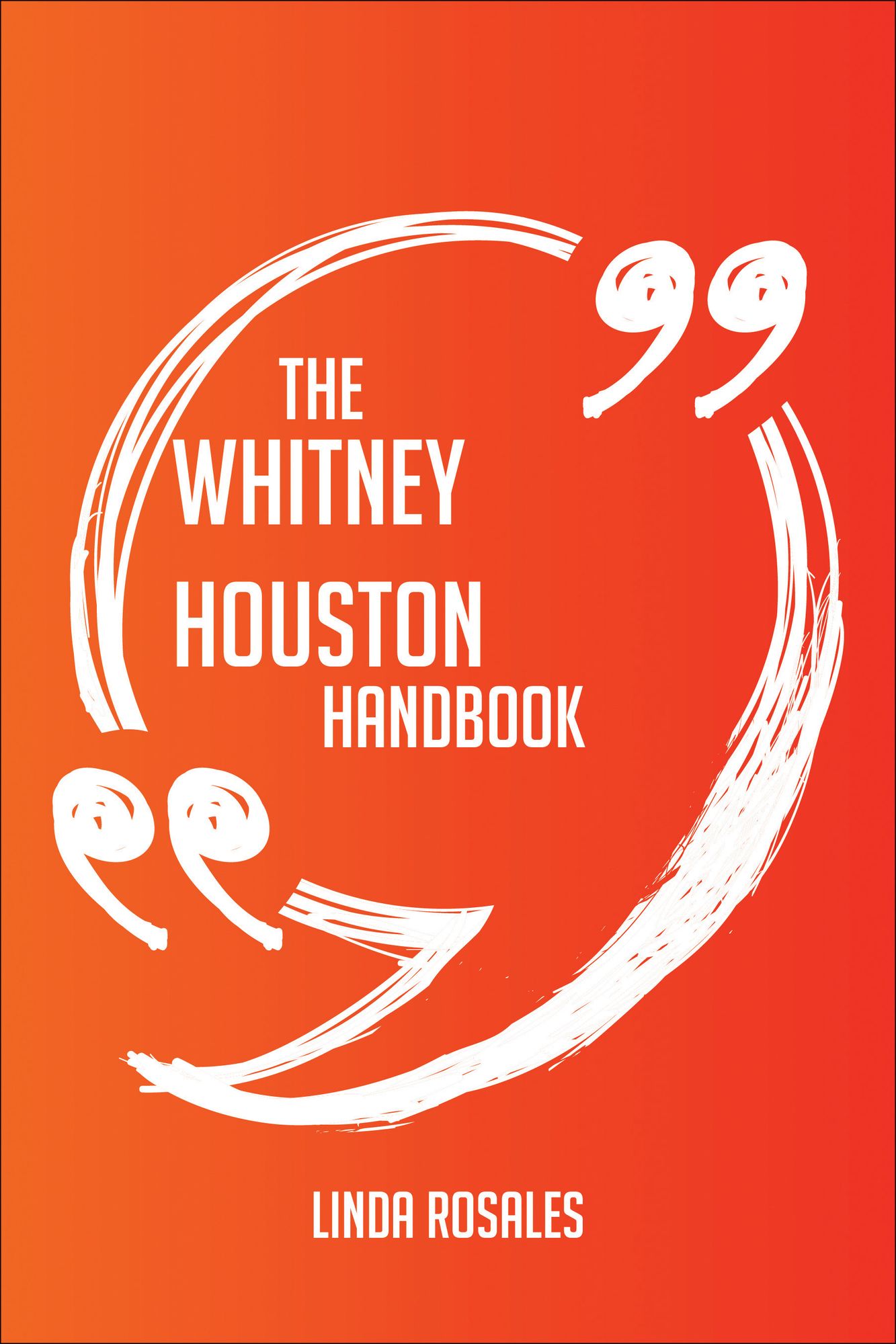 The Whitney Houston Handbook - Everything You Need To Know About Whitney Houston