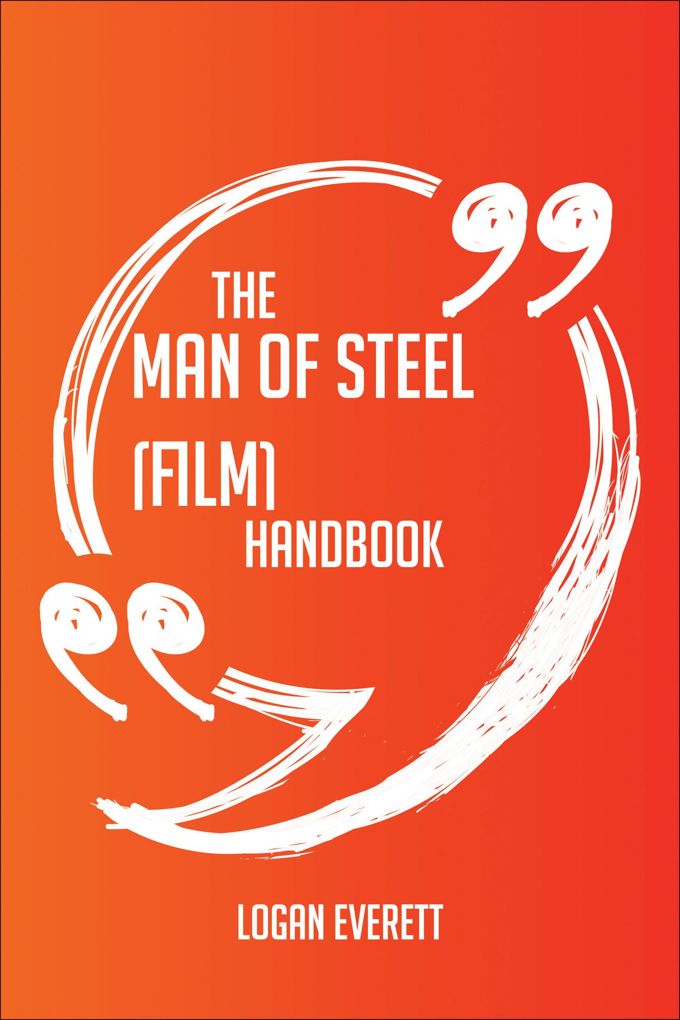 The Man of Steel (film) Handbook - Everything You Need To Know About Man of Steel (film)