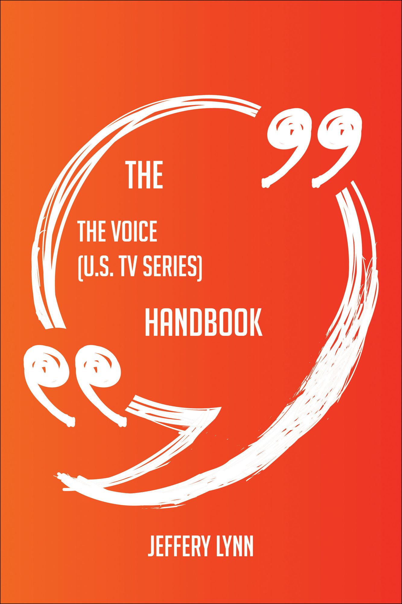 The Voice (U.S. TV series) Handbook - Everything You Need To Know About The Voice (U.S. TV series)