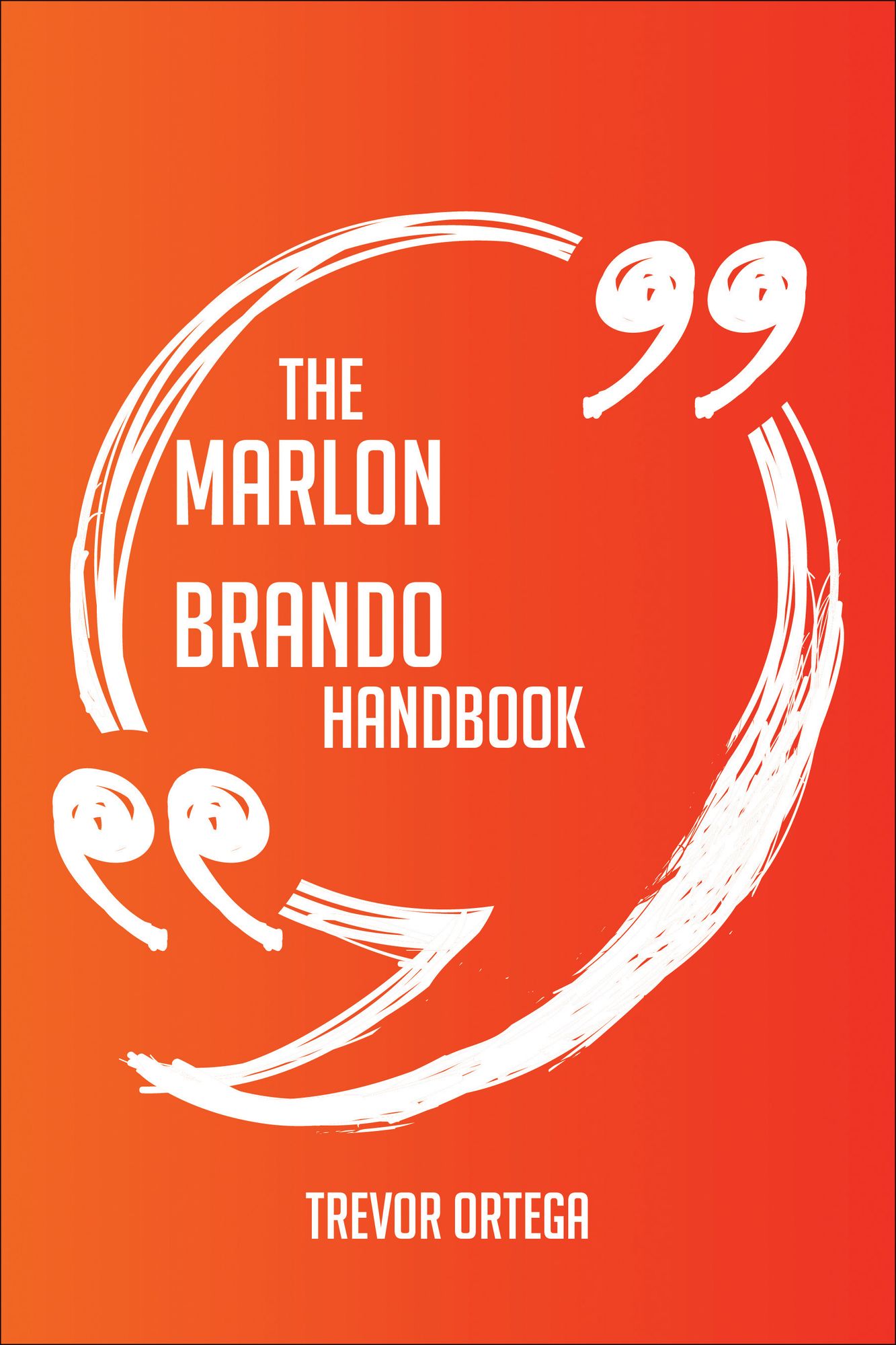 The Marlon Brando Handbook - Everything You Need To Know About Marlon Brando