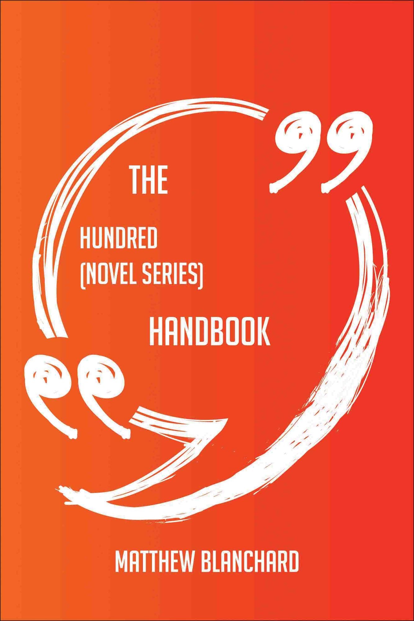 The Hundred (novel series) Handbook - Everything You Need To Know About Hundred (novel series)