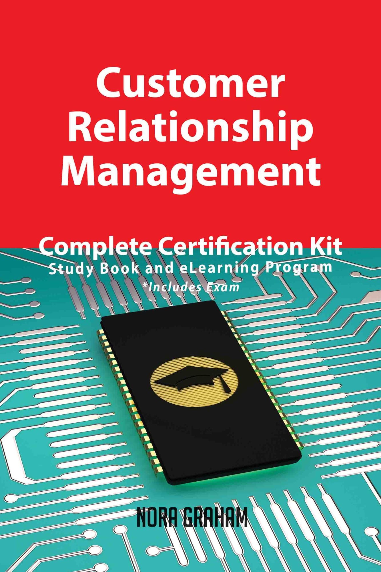 Customer Relationship Management Complete Certification Kit - Study Book and eLearning Program