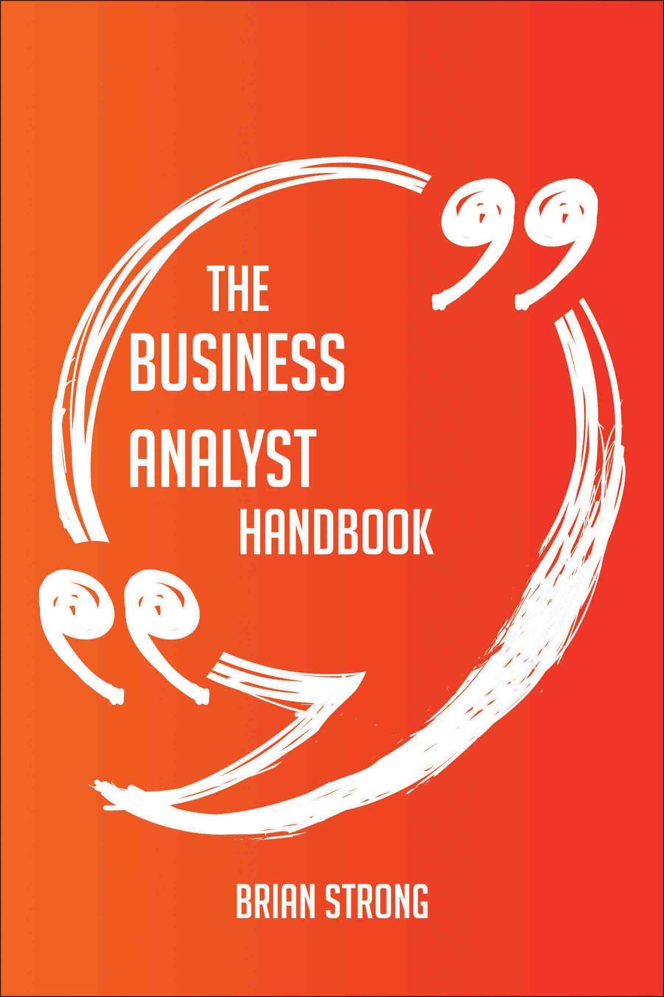 The business analyst Handbook - Everything You Need To Know About business analyst