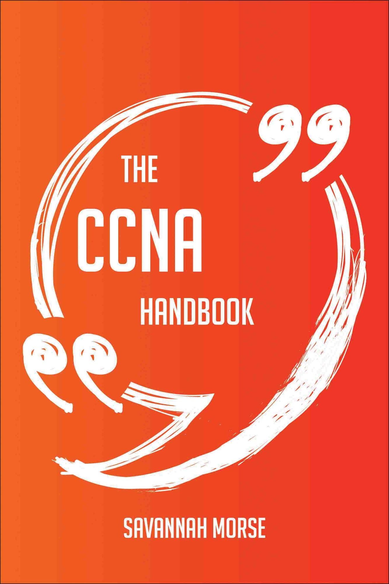 The CCNA Handbook - Everything You Need To Know About CCNA