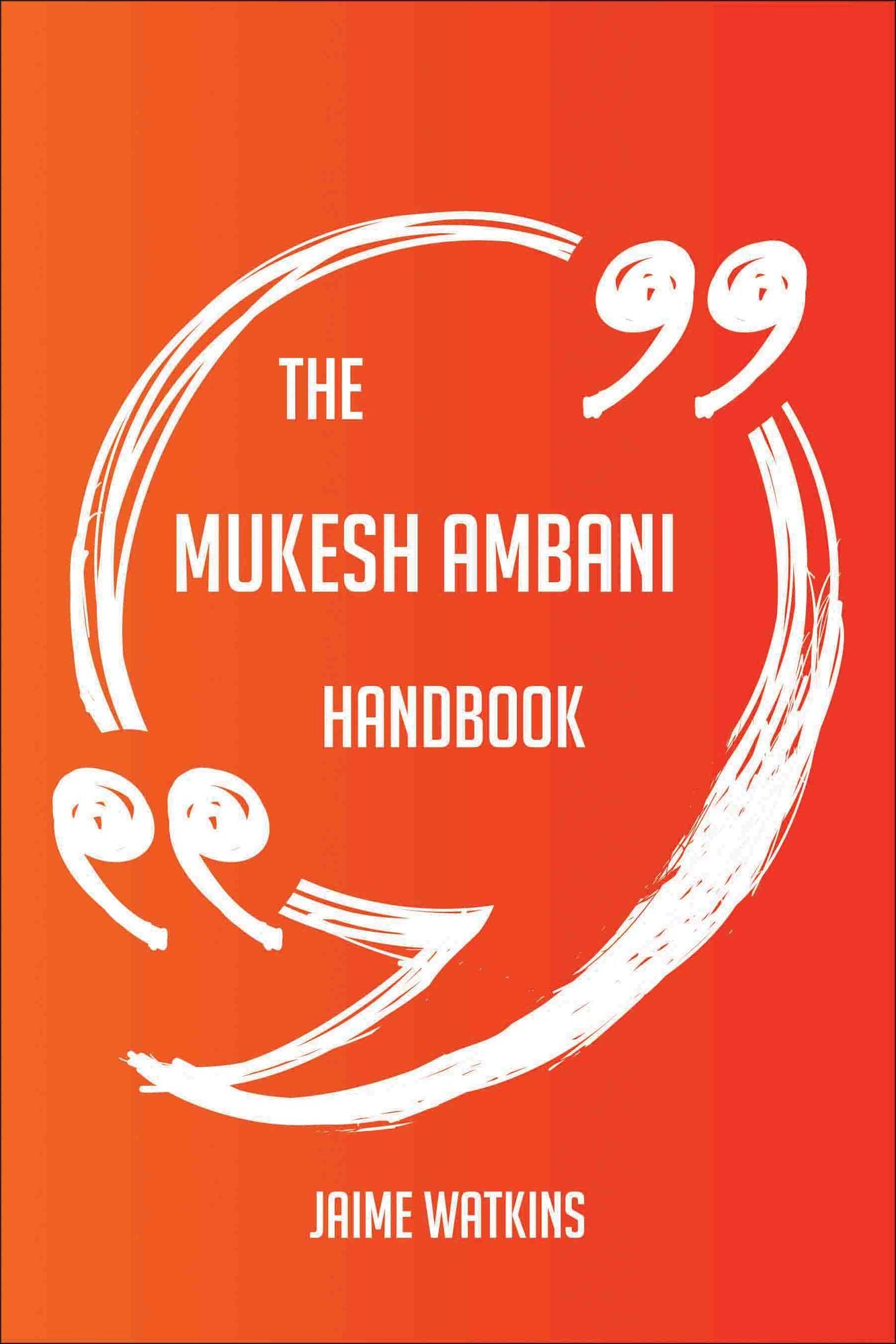The Mukesh Ambani Handbook - Everything You Need To Know About Mukesh Ambani