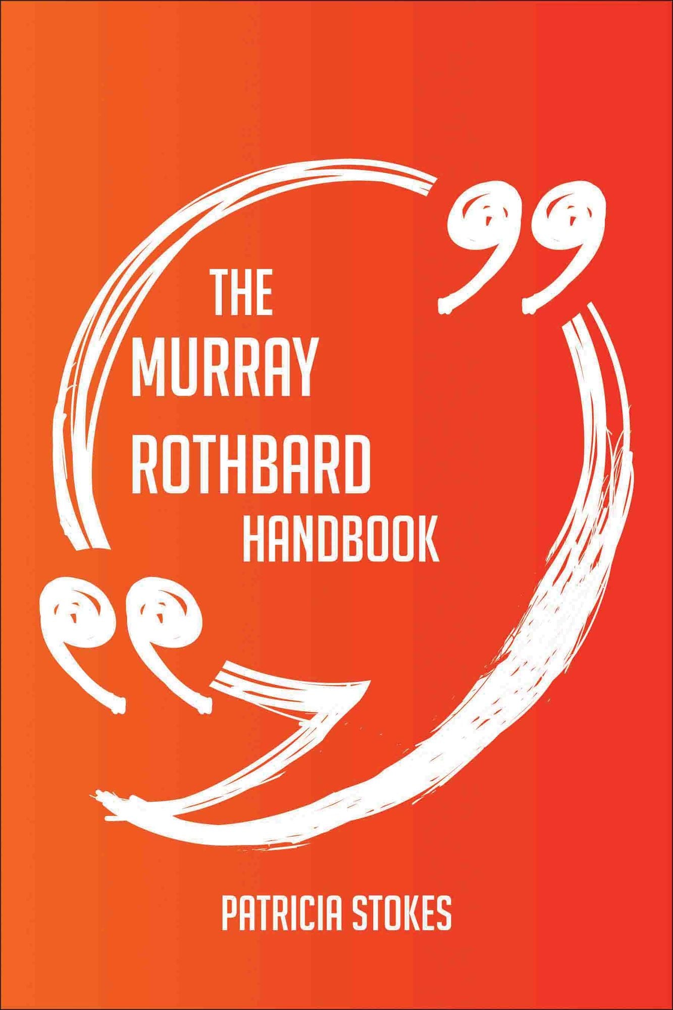 The Murray Rothbard Handbook - Everything You Need To Know About Murray Rothbard