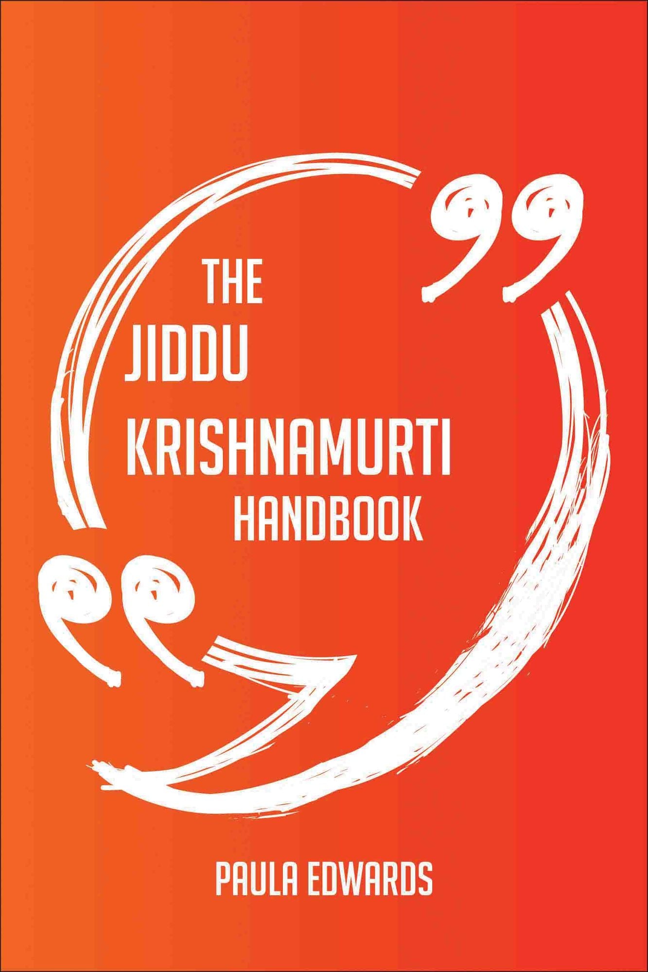 The Jiddu Krishnamurti Handbook - Everything You Need To Know About Jiddu Krishnamurti