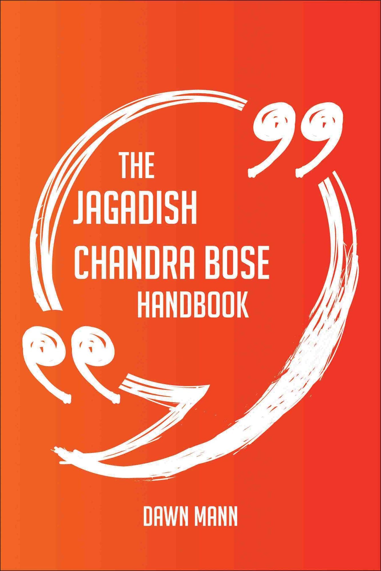 The Jagadish Chandra Bose Handbook - Everything You Need To Know About Jagadish Chandra Bose