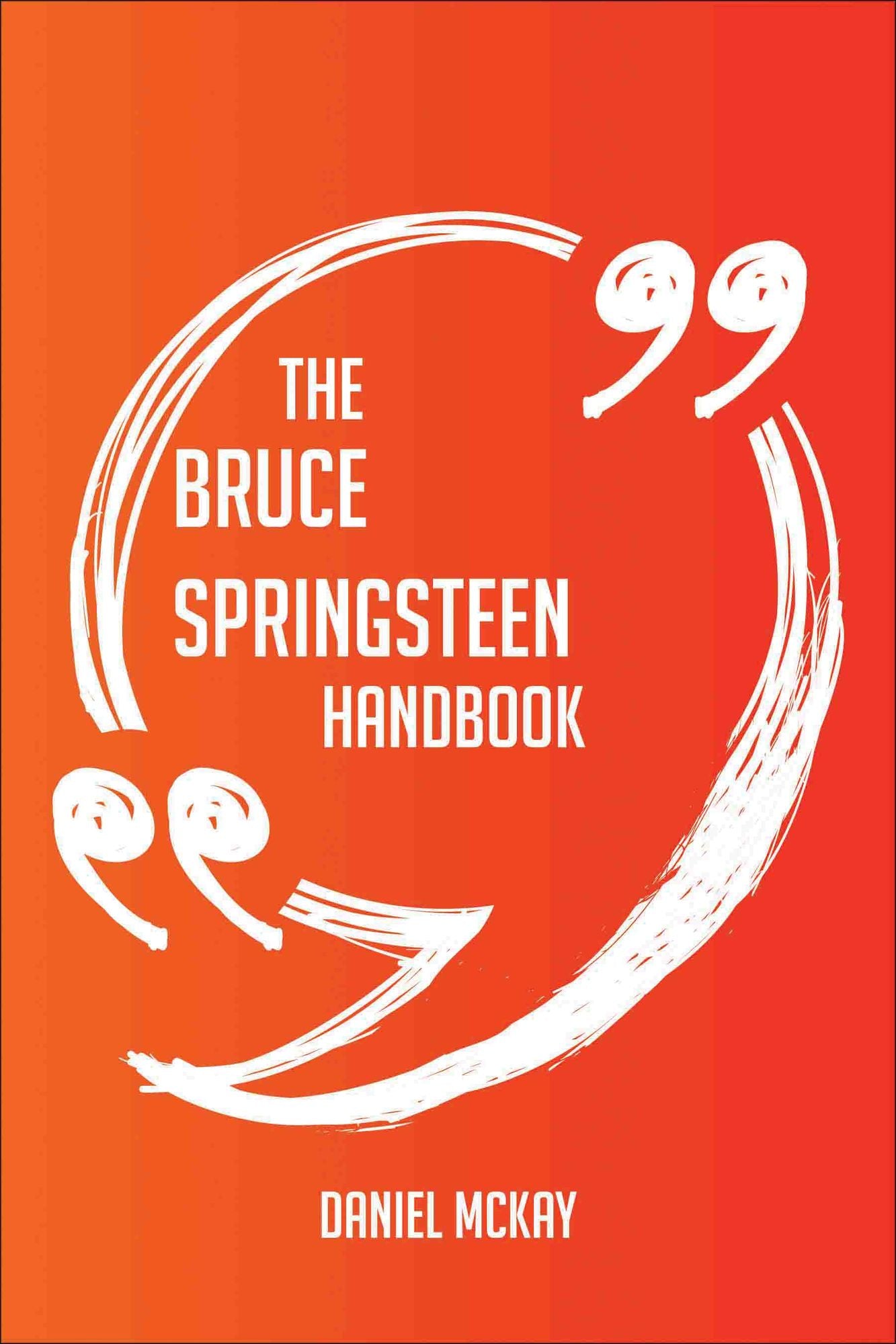 The Bruce Springsteen Handbook - Everything You Need To Know About Bruce Springsteen