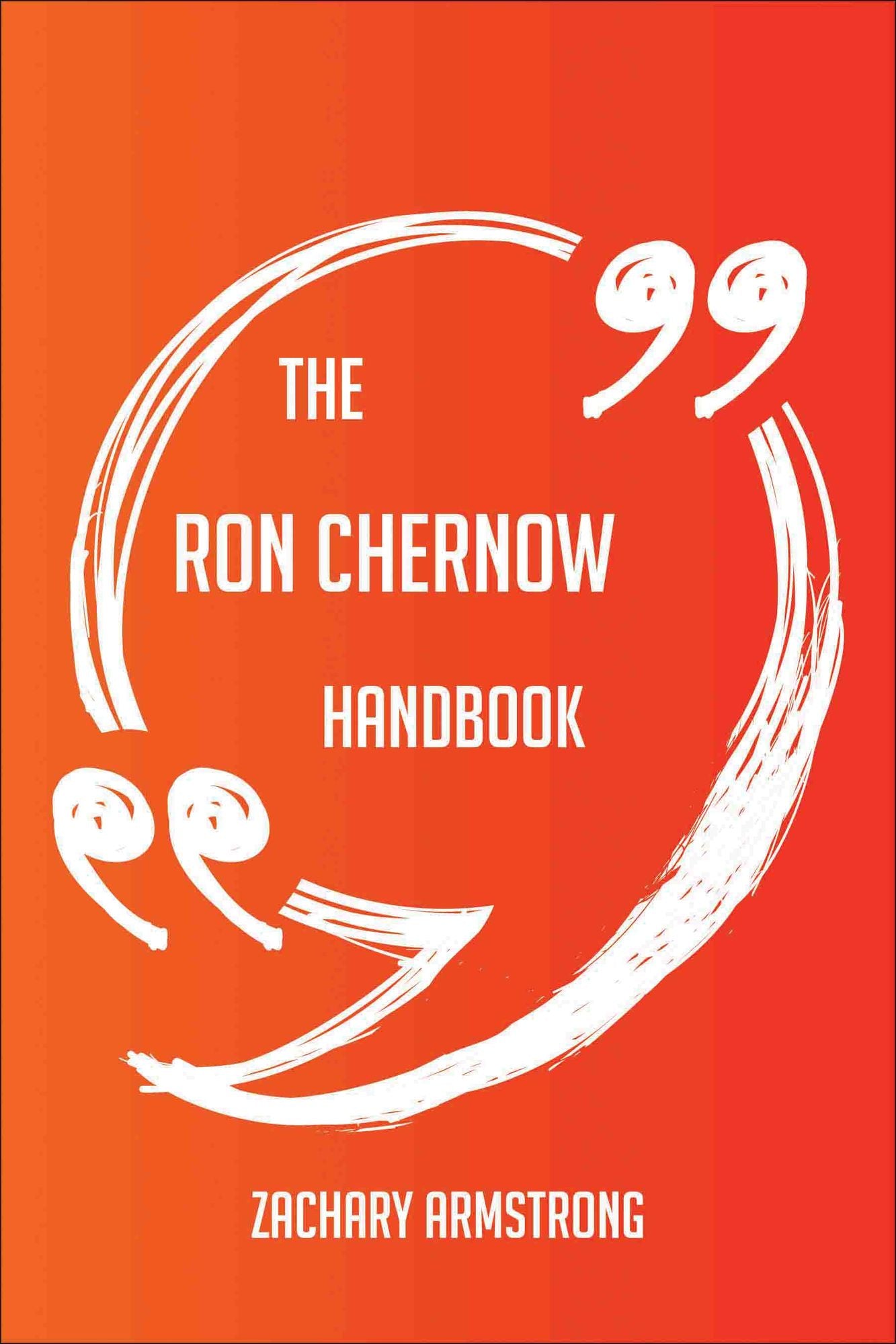 The Ron Chernow Handbook - Everything You Need To Know About Ron Chernow