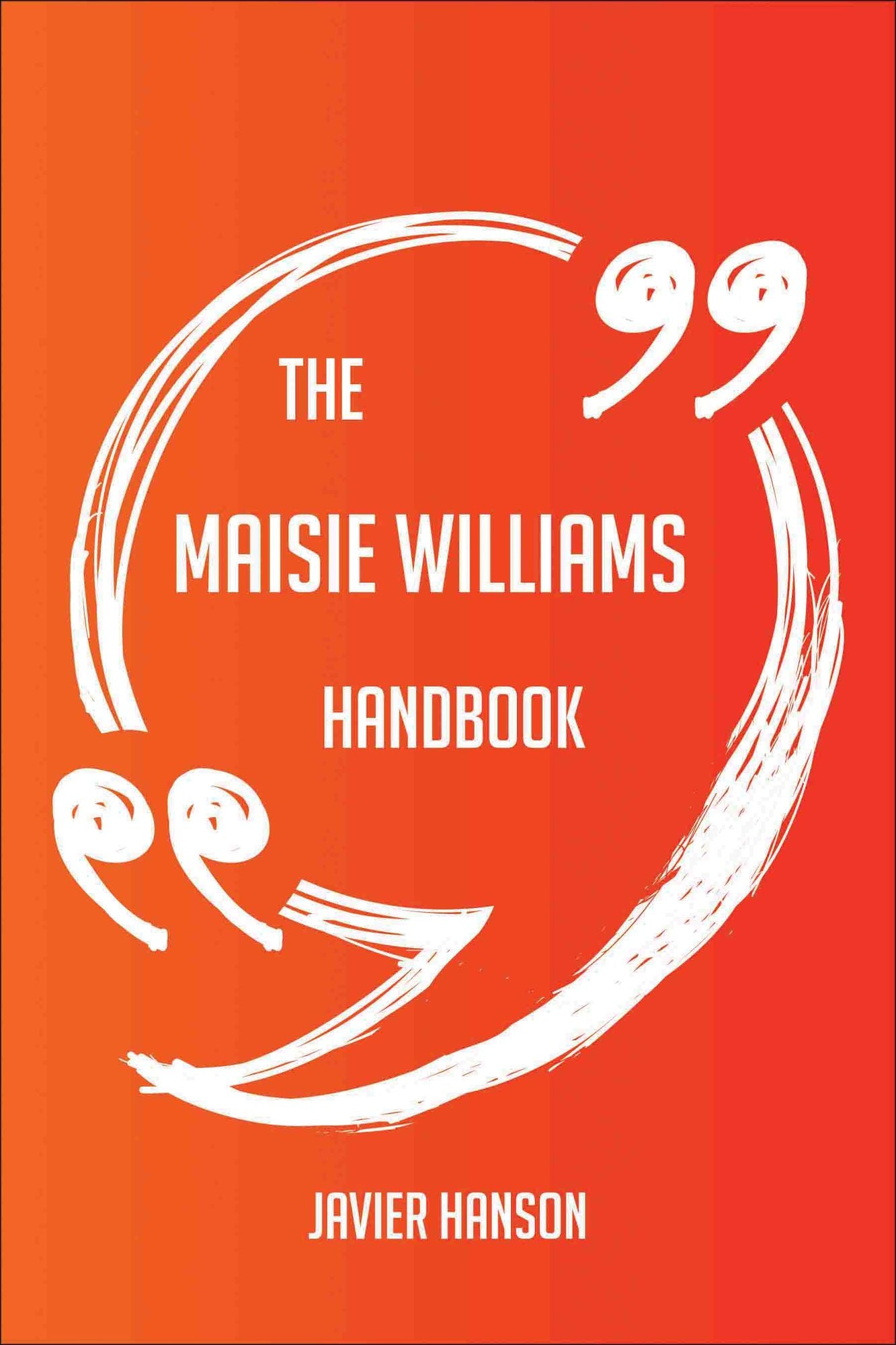 The Maisie Williams Handbook - Everything You Need To Know About Maisie Williams