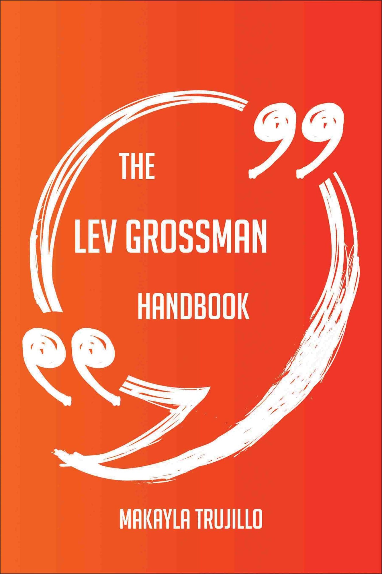 The Lev Grossman Handbook - Everything You Need To Know About Lev Grossman