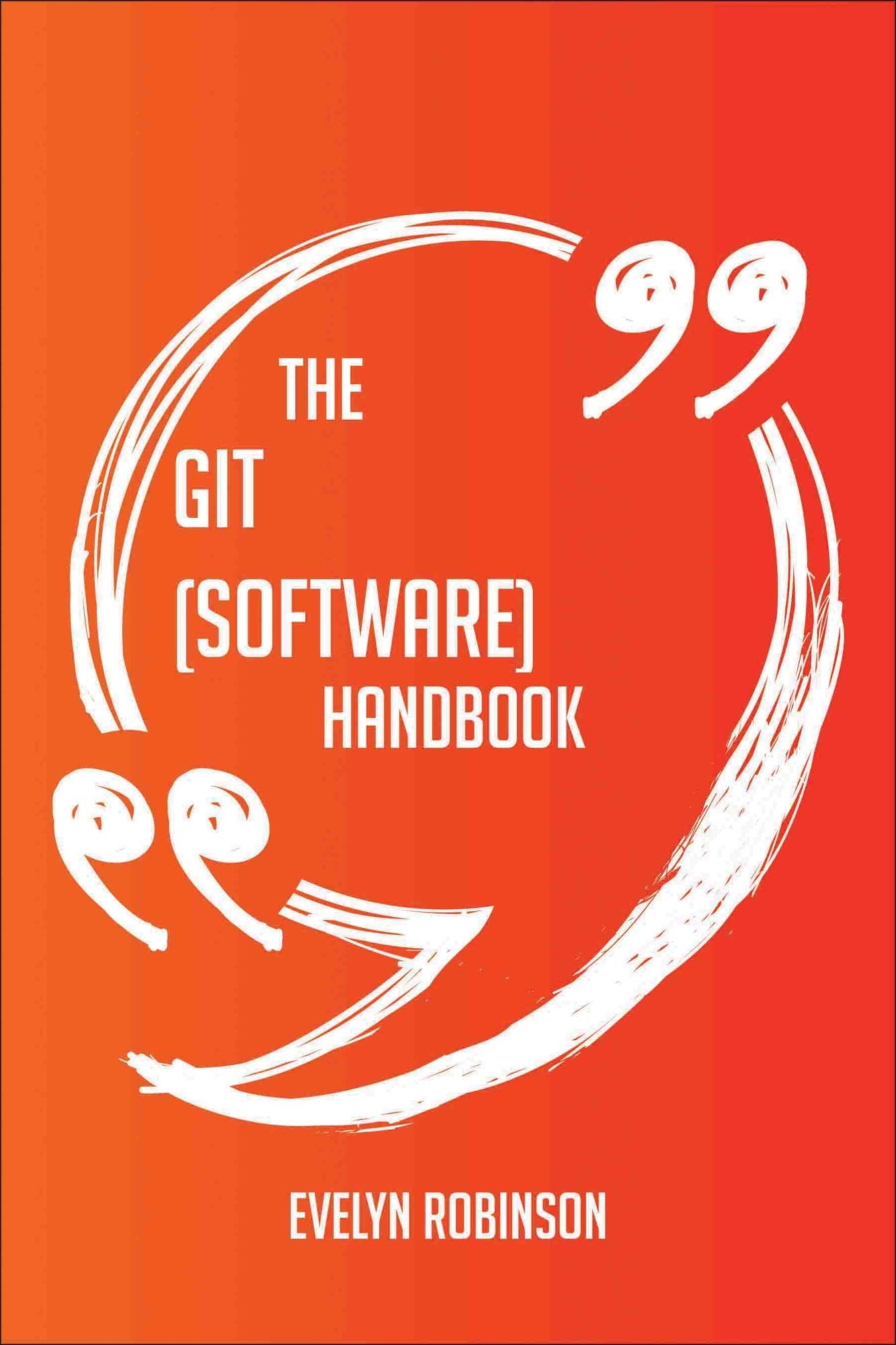 The Git (software) Handbook - Everything You Need To Know About Git (software)