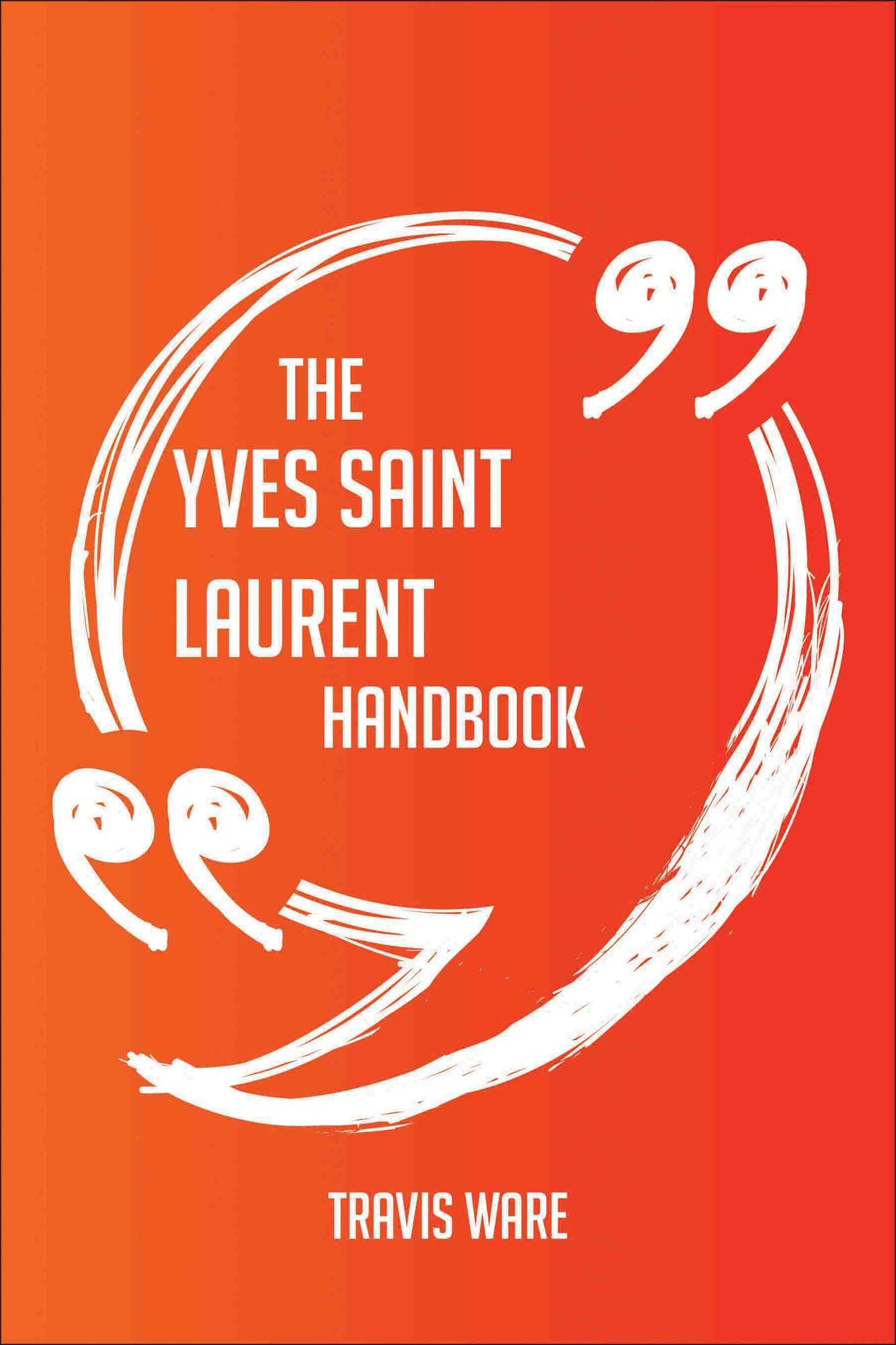 The Yves Saint Laurent Handbook - Everything You Need To Know About Yves Saint Laurent
