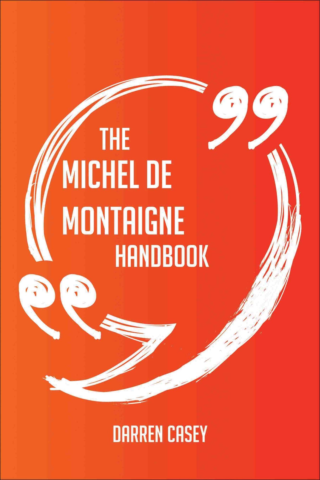 The Michel de Montaigne Handbook - Everything You Need To Know About Michel de Montaigne