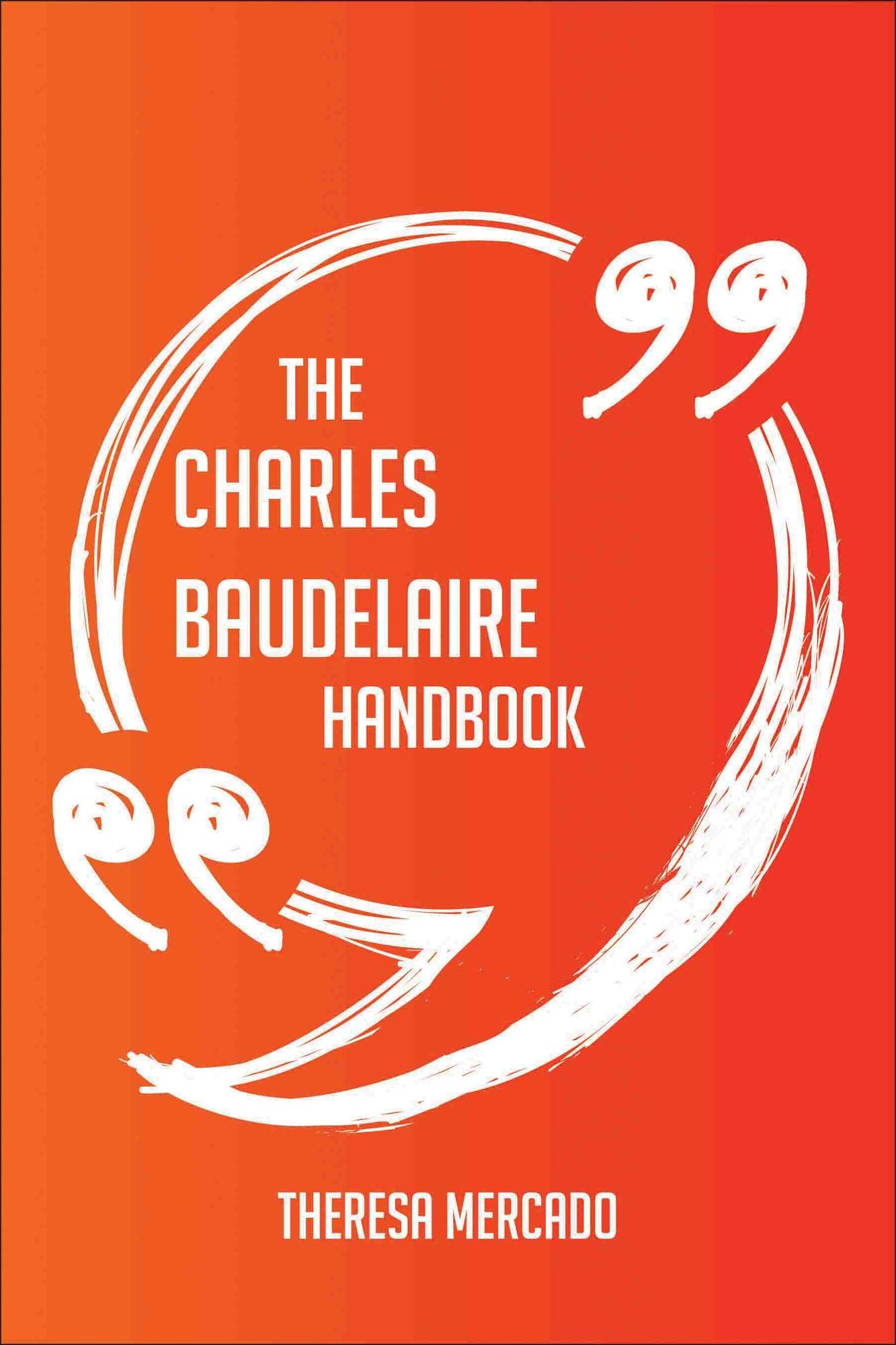 The Charles Baudelaire Handbook - Everything You Need To Know About Charles Baudelaire