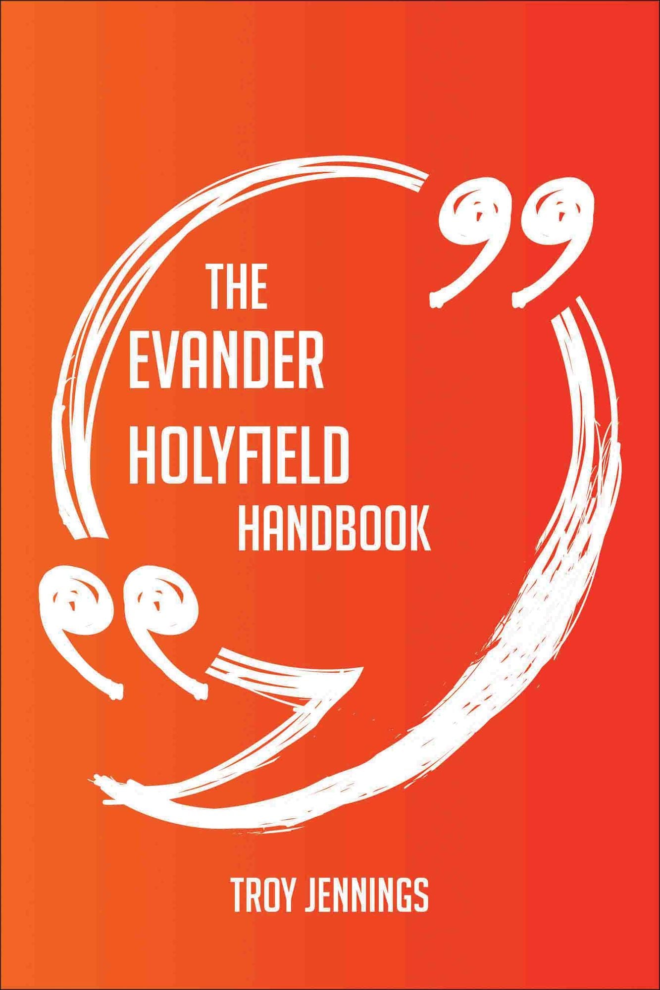 The Evander Holyfield Handbook - Everything You Need To Know About Evander Holyfield