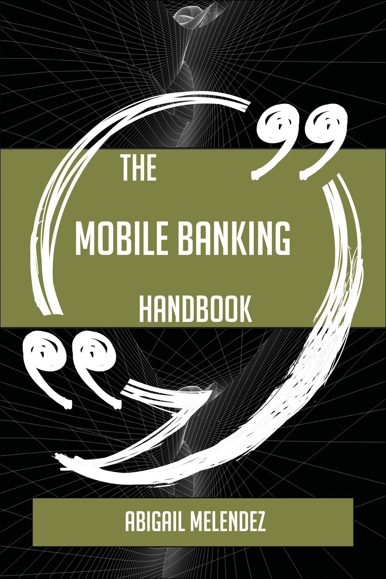 The Mobile Banking Handbook - Everything You Need To Know About Mobile Banking