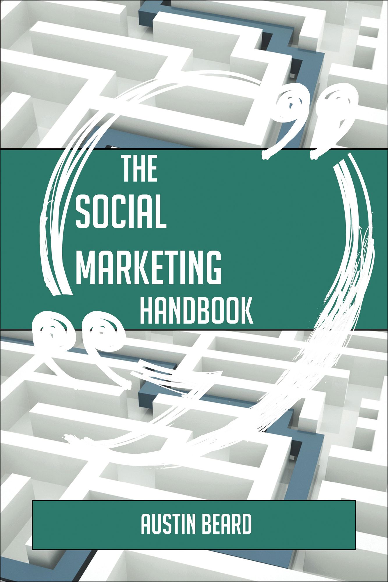 The Social Marketing Handbook - Everything You Need To Know About Social Marketing