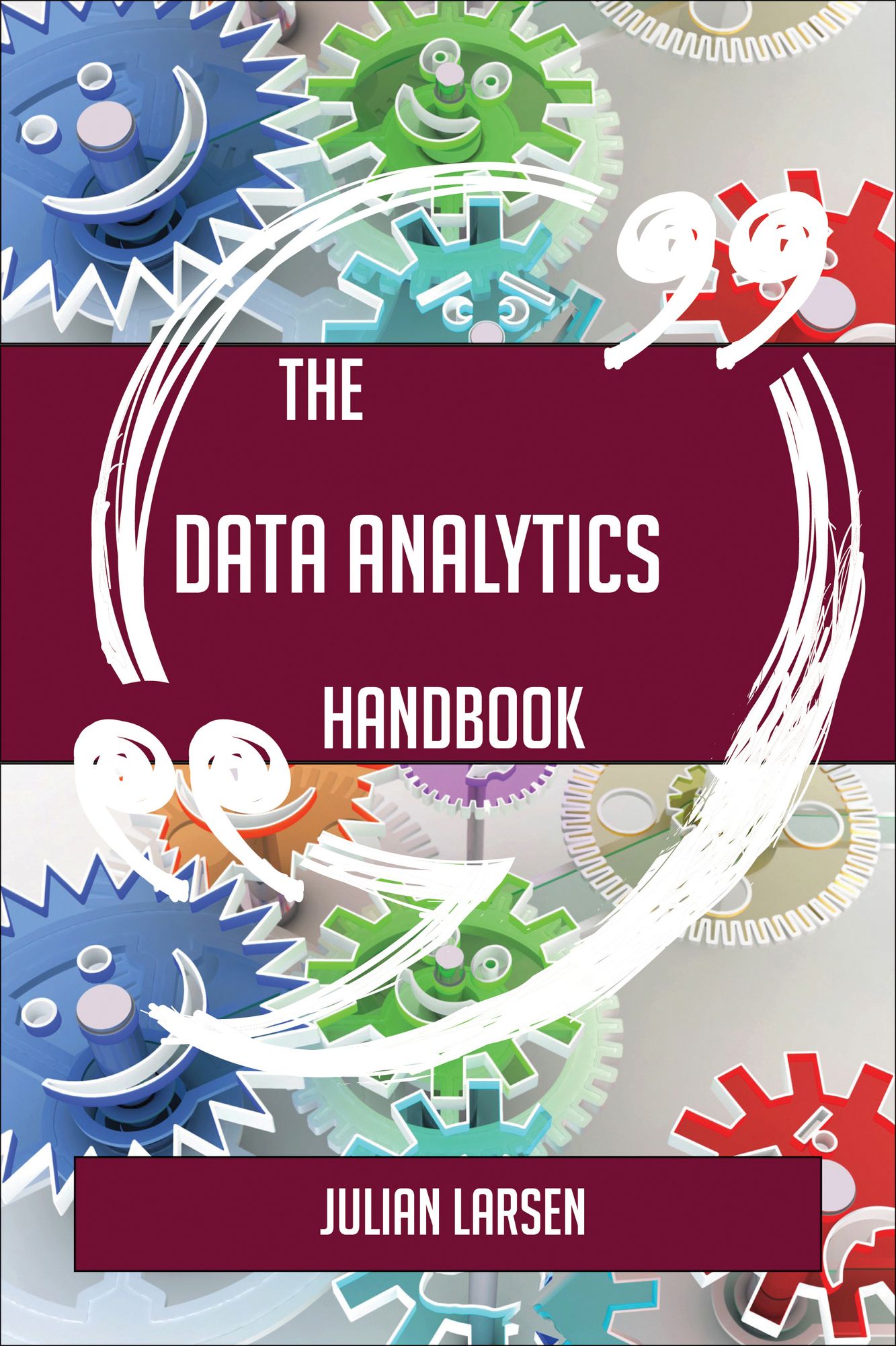 The Data analytics Handbook - Everything You Need To Know About Data analytics