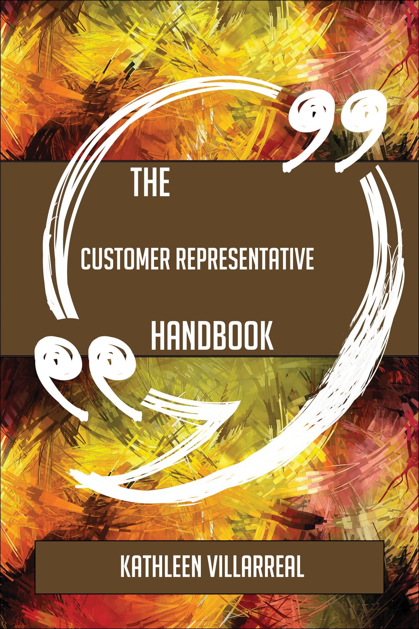 The Customer representative Handbook - Everything You Need To Know About Customer representative